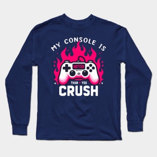 My Console Is Hotter Than Your Crush Anti Valentines Gamer Long Sleeve T-Shirt